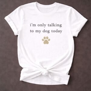 Only Talking to My Dog Tee
